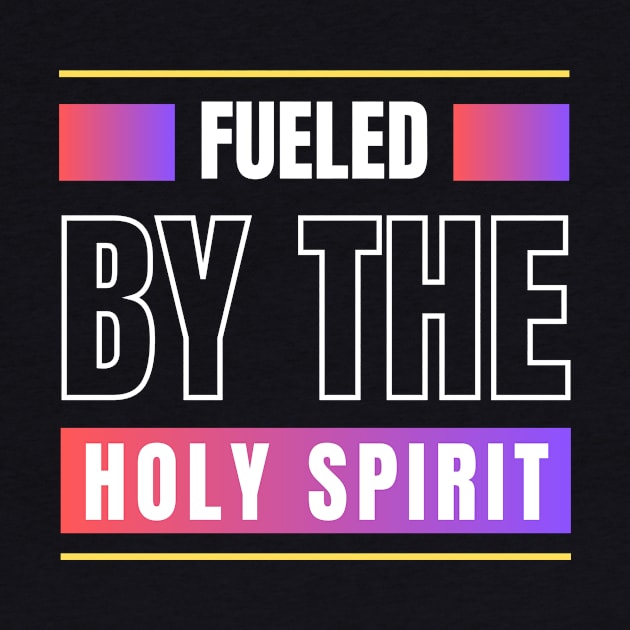 Fueled By The Holy Spirit | Christian by All Things Gospel